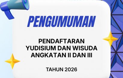 Pengumuman tentang Pendaftaran Yudisium dan Wisuda Angkatan II dan III Tahun 2026